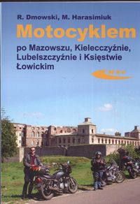 Motocyklem po Mazowszu Kielecczyźnie Lubelszczyźnie Księstwie Łowickim - Dmowski Rafał, Harasimiuk Marek - książka