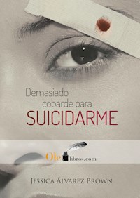 Demasiado cobarde para suicidarme - Jessica Álvarez Brown - ebook
