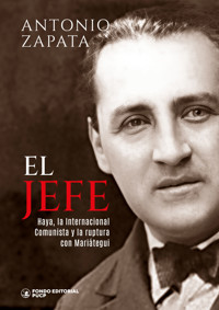 El jefe: Haya, la Internacional Comunista y la ruptura con Mariátegui - Antonio Zapata - ebook