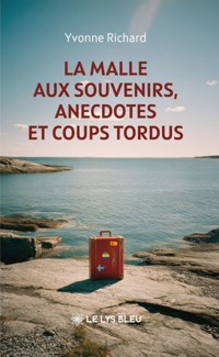La malle aux souvenirs, anecdotes et coups tordus - Yvonne Richard - ebook
