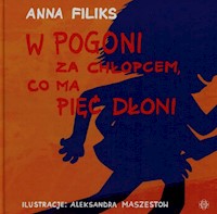 W pogoni za chłopcem co ma pięć dłoni - Filiks Anna - książka