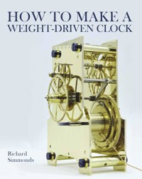 How to Make a Weight-Driven Clock - Richard Simmonds - ebook