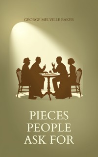 Pieces People Ask For - George Melville Baker - ebook
