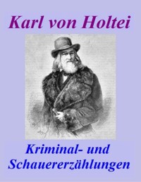 Kriminal- und Schauererzählungen – Karl von Holtei [1798 – 1880]. - Otmar Trierweiler - ebook