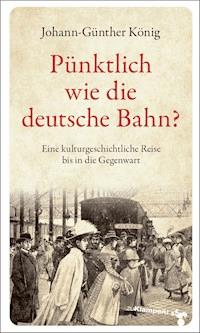 Pünktlich wie die deutsche Bahn? - Johann-Günther König - ebook