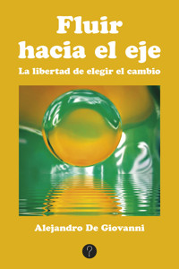 Fluir hacia el eje - Alejandro De Giovanni - ebook