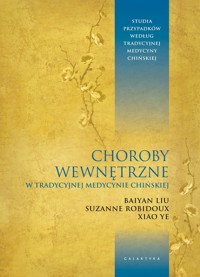 Choroby wewnętrzne w tradycyjnej medycynie chińskiej - Liu Baiyan,Robidoux Suzanne,Ye Xiao - książka
