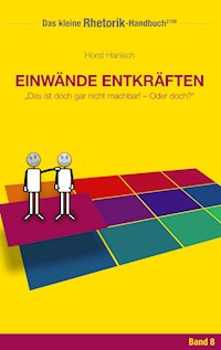 Rhetorik-Handbuch 2100 - Einwände entkräften - Horst Hanisch - ebook