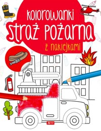 Straż pożarna. Kolorowanka z naklejkami - zbiorowa praca - książka