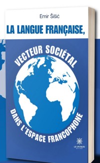 La langue française, vecteur sociétal dans l’espace francophone - Emir Šišić - ebook