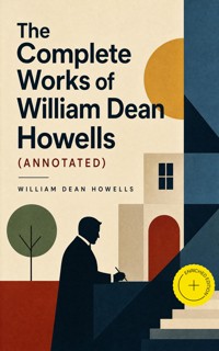 The Complete Works of William Dean Howells (Annotated) - William Dean Howells - ebook