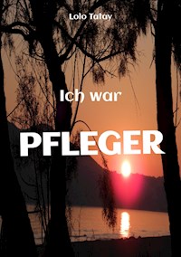 Ich war PFLEGER - Lolo Tatay - ebook