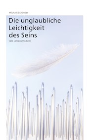Die unglaubliche Leichtigkeit des Seins - Michael Schöttler - ebook