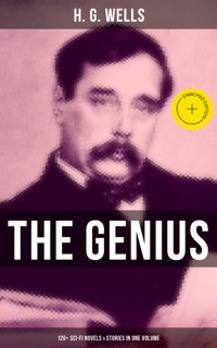 The Genius of H. G. Wells: 120+ Sci-Fi Novels & Stories in One Volume - H G Wells - ebook