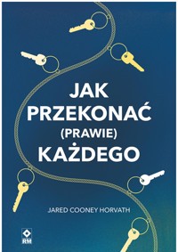 Jak przekonać (prawie) każdego - Jared Cooney Horvath - ebook