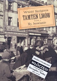 Tamten Lwów. Tom 4. My, lwowianie + DVD - Witold Szolginia - książka