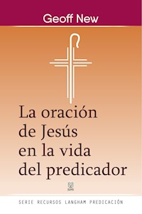 La oración de Jesús en la vida del predicador - Geoff New - ebook