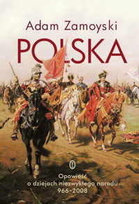 Polska. Opowieść o dziejach niezwykłego narodu 966-2008 - Adam Zamoyski - ebook