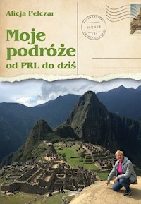 Moje podróże od PRL do dziś - Pelczar Alicja - ebook
