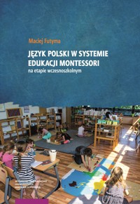 Język polski w systemie edukacji Montessori na etapie wczesnoszkolnym - Futyma Maciej - książka