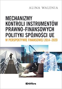 Mechanizmy kontroli instrumentów prawno-finansowych polityki spójności UE w perspektywie finansowej 2014-2020 - Walenia Alina - książka