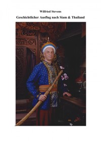 Geschichtlicher Ausflug nach Siam & Thailand - Wilfried Stevens - ebook