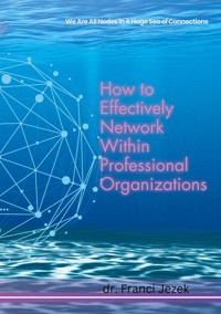 How to Effectively Network Within Professional Organizations - Franci Jezek - ebook