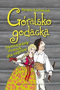 Góralsko godacka Ilustrowany słownik dla ceprów - Kucharzyk Renata - książka