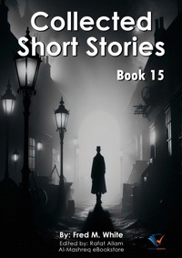 Collected Short Stories - Book15 - Fred M White - ebook