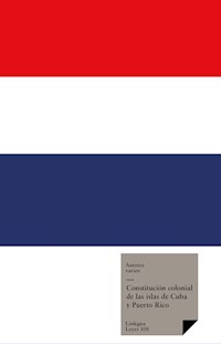 Constitución colonial de las islas de Cuba y Puerto Rico - Autores varios - ebook
