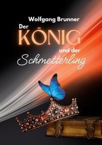 Der König und der Schmetterling - Wolfgang Brunner - ebook