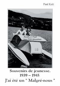 Souvenirs de jeunesse. 1939 - 1945  J'ai été un " Malgré-nous " - Paul Kalt - ebook
