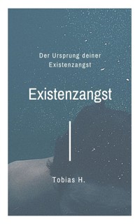 Existenzangst - der Ursprung deiner Existenzangst - Tobias Hopfmüller - ebook