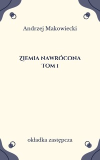 Ziemia nawrócona. Tom 1 - Andrzej Makowiecki - ebook