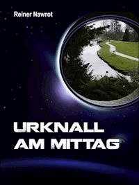 Urknall am Mittag - reiner nawrot - ebook