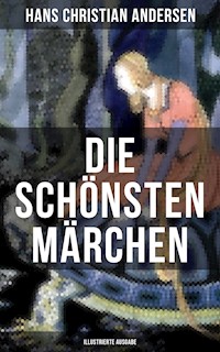 Die schönsten Märchen von Hans Christian Andersen (Illustrierte Ausgabe) - Hans Christian Andersen - ebook