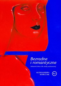 Bezradne i romantyczne. Bohaterki lektur dla szkoły podstawowej - Aleksandra Korczak - ebook + książka