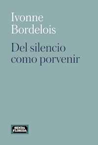 Del silencio como porvenir - Ivonne Bordelois - ebook