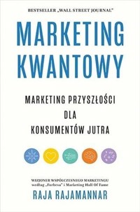 Marketing kwantowy Marketing przyszłości dla konsumentów jutra - Rajamannar Raja - książka