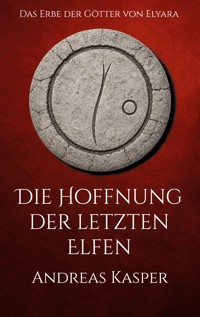 Die Hoffnung der letzten Elfen - Andreas Kasper - ebook