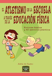 El atletismo en la escuela a través de la educación física - Adela de Castro - ebook