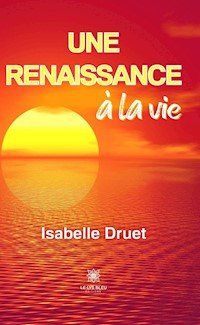 Une renaissance à la vie - Isabelle Druet - ebook