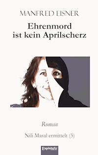 Ehrenmord ist kein Aprilscherz - Manfred Eisner - ebook