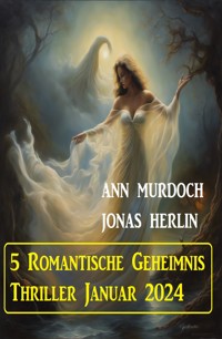 5 Romantische Geheimnis Thriller Januar 2024 - Jonas Herlin - ebook