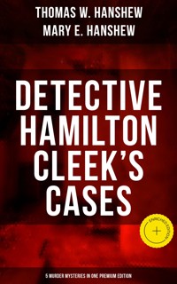 Detective Hamilton Cleek's Cases - 5 Murder Mysteries in One Premium Edition - Thomas W. Hanshew - ebook