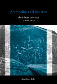 Antropología del desierto: identidades colectivas y resistencia - Rafael Pérez-Taylor - ebook