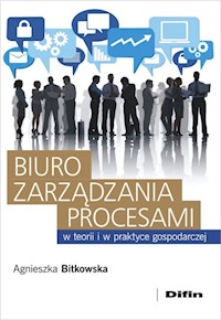 Biuro zarządzania procesami w teorii i w praktyce gospodarczej - Agnieszka Bitkowska - książka