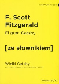 El gran Gatsby / Wielki Gatsby (z podręcznym słownikiem hiszpańsko-polskim Poziom B1-B2) - Francis Scott Fitzgerald - książka