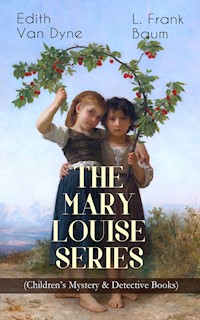 THE MARY LOUISE SERIES (Children's Mystery & Detective Books) - L. Frank Baum - ebook