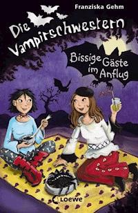 Die Vampirschwestern (Band 6) – Bissige Gäste im Anflug - Gehm Franziska - ebook